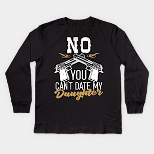 No You Can't Date My Daughter Kids Long Sleeve T-Shirt